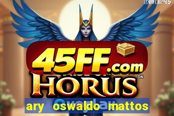 ary oswaldo mattos filho fortuna